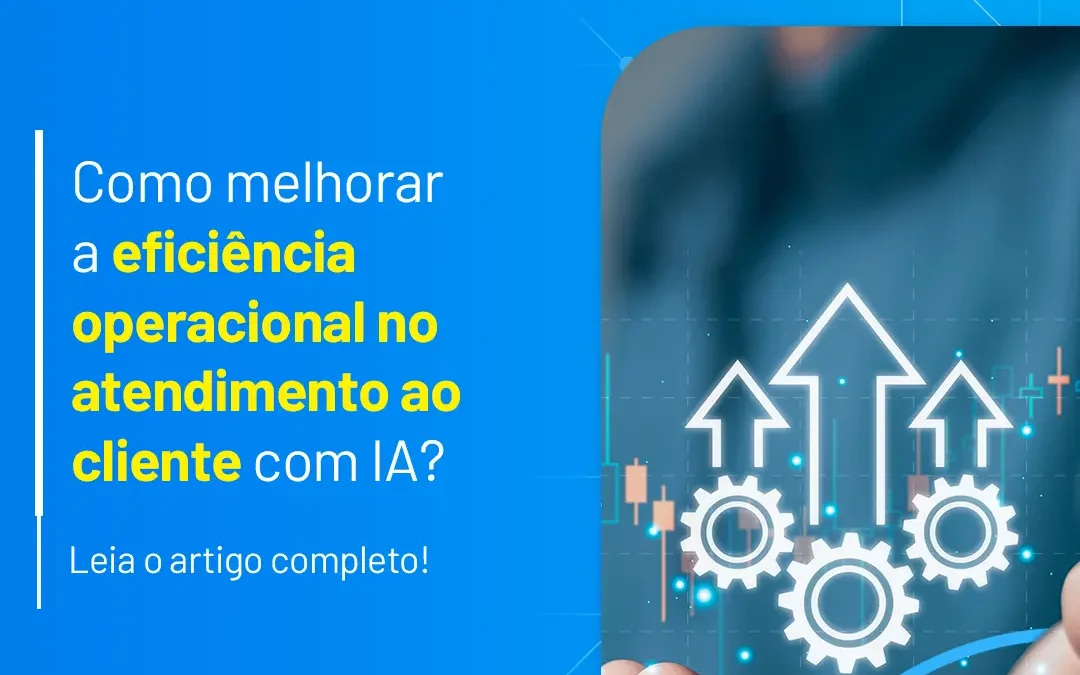 Como melhorar a eficiência operacional no atendimento ao cliente com IA?