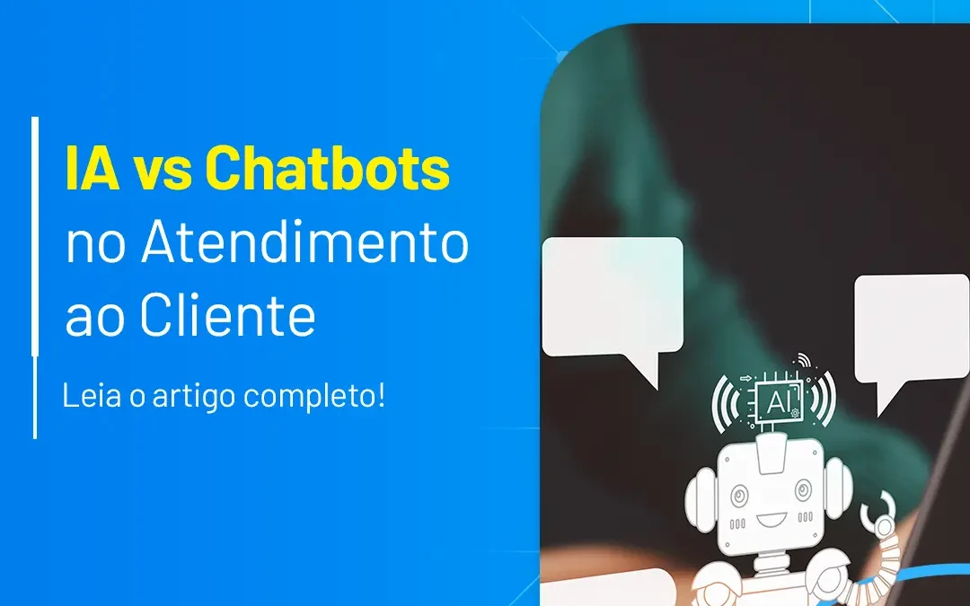 IA vs Chatbots no Atendimento ao Cliente