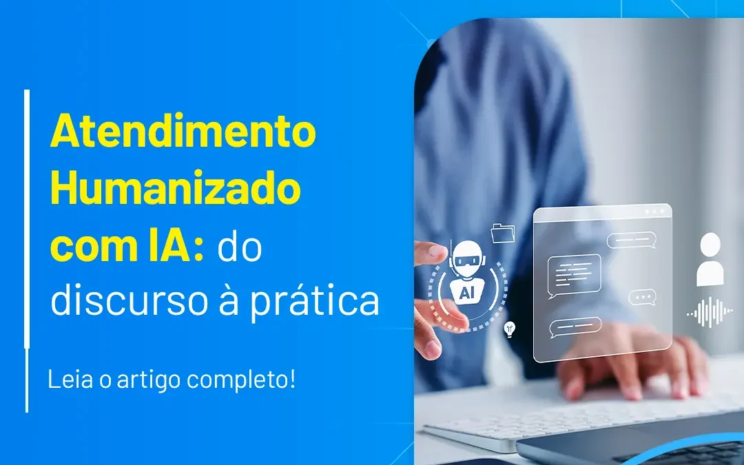 Atendimento humanizado com IA: do discurso à prática