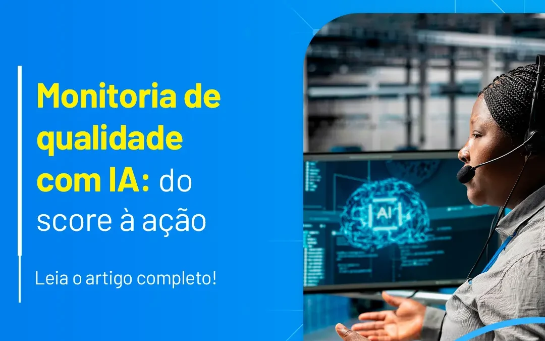 Monitoria de qualidade com IA do score à ação