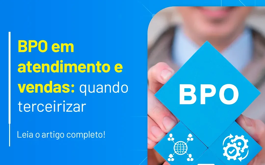 BPO em atendimento e vendas: quando terceirizar