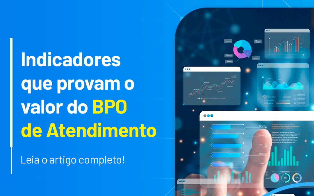 Indicadores que provam o valor do BPO de Atendimento